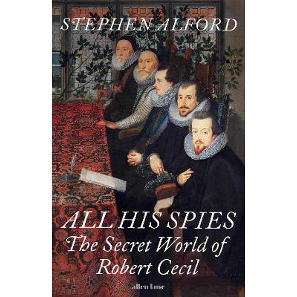 All His Spies: The Secret World of Robert Cecil (Hardback) - Stephen Alford